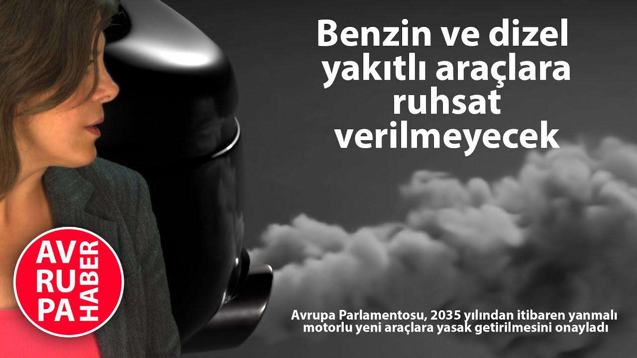 Benzin ve dizel yakıtlı araçlara ruhsat verilmeyecek | 2035 yilindan itibaren AB ülkelerinde