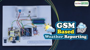 GSM Based Weather Reporting System || ZerOne Projects