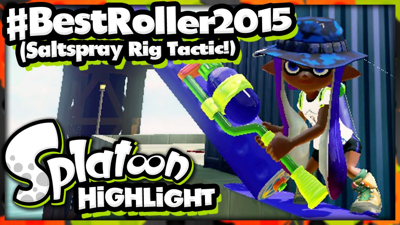 #BestRoller2015 (Splatoon Livestream Highlight + Saltspray Rig Strategy ...