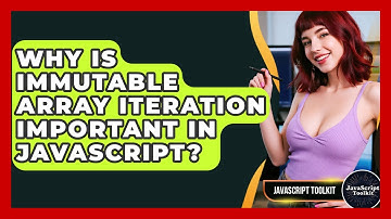 Why Is Immutable Array Iteration Important In JavaScript? - JavaScript Toolkit