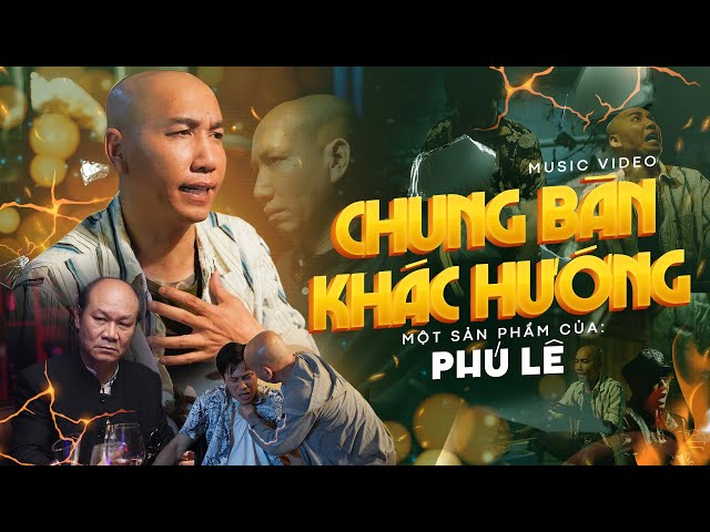 Chung Bàn Khác Hướng  - Phú Lê | OFFICIAL MUSIC VIDEO class=