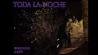 CKey x Whoisss -  TODA LA NOCHE (VIDEO OFICIAL)