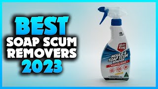 Top 5 Best Soap Scum Removers You can Buy Right Now [2023]