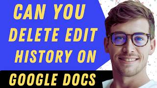 Can You Delete Edit History On Google Docs - Full Guide