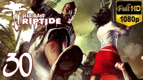 Dead Island Riptide - Walkthrough Part 30 Xian Gameplay Let