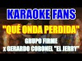 Que Onda Perdida - Karaoke - Grupo Firme x Gerardo Coronel "El Jerry"