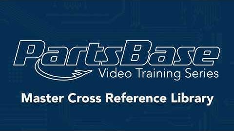 PartsBase Video Training Series: Master Cross Reference Library