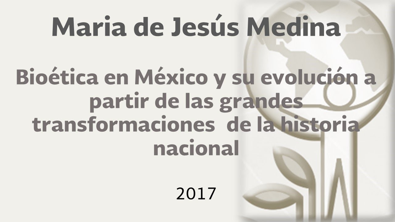 Bioética en México y su evolución . Maria de Jesús Medi… — Transcript
