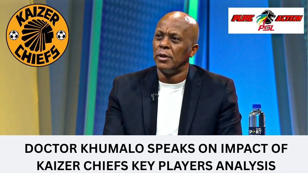 DOCTOR KHUMALO | KAIZER CHIEFS ANALYSIS | KEY PLAYERS