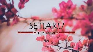 Hez Hazmi - Setiaku Lirik