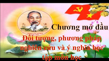 [Tư tưởng Hồ Chí Minh] Chương mở đầu: Đối tượng, phương pháp nghiên cứu và ý nghĩa học tập môn học.