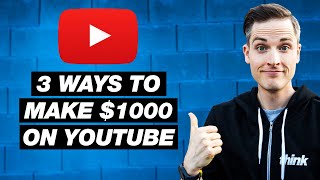 How to Make $1000 on YouTube — 3 Ways to Earn Money on YouTube