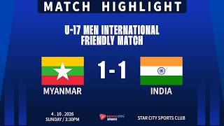 Match Highlights,U-17 Men International Friendly Match, Myanmar U-17 1-1 India U-17