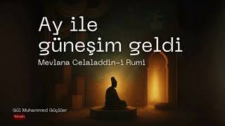 Mevlana Celaleddin-i Rumi | Ay ile Güneşim Geldi | Şiir