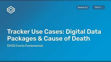 Module 6: Subsection 2 - Digital Data Packages and Cause of Death Demonstration [Part 4 of 4]