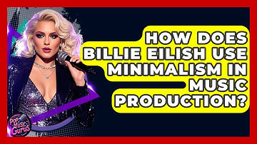 How Does Billie Eilish Use Minimalism In Music Production? - Pop Music Gurus