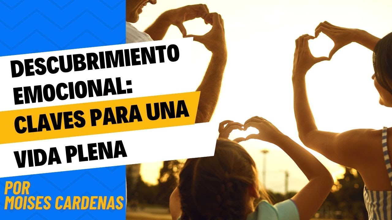 "DESCUBRIMIENTO EMOCIONAL", CLAVES PARA UNA VIDA PLENA - YouTube
