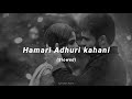 Hamari adhuri kahani  title songslowed arijit singh  emraan hashmi  lyricsol audio