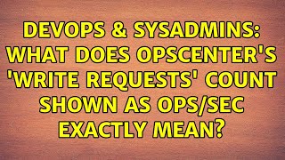 DevOps & SysAdmins: What does Opscenter's 'Write Requests' count shown as ops/sec exactly mean? Wealth