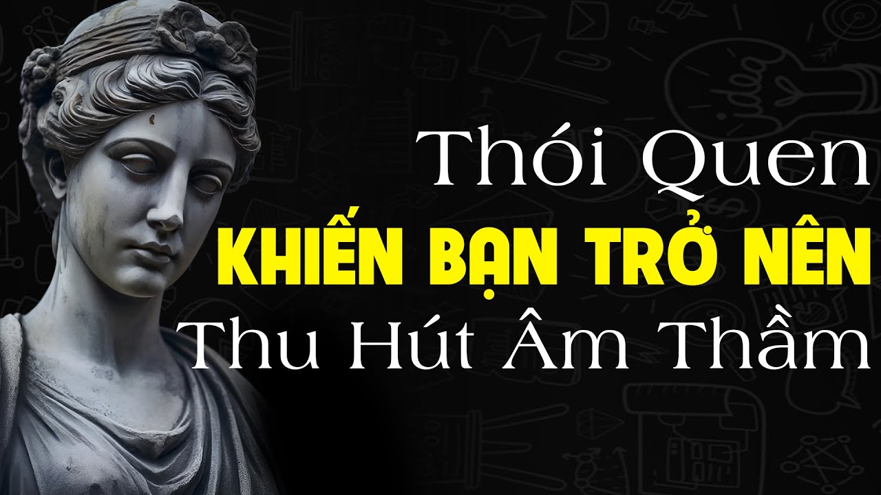 Outline Video Cách trở nên hấp dẫn im lặng, thói quen hấp dẫn xã hội - Thói quenTư Duy Khắc Kỷ
