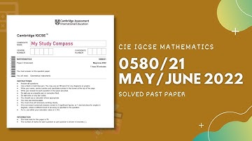 0580/21/M/J/22 | Easy (Step by Step) Solutions | CIE IGCSE MATHS PAPER 2 (EXTENDED) MAY/JUNE 2022