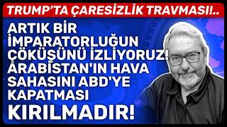 ARTIK BİR İMPARATORLUĞUN ÇÖKÜŞÜNÜ İZLİYORUZ! ARABİSTAN'IN HAVA SAHASINI ABD'YE KAPATMASI KIRILMADIR!