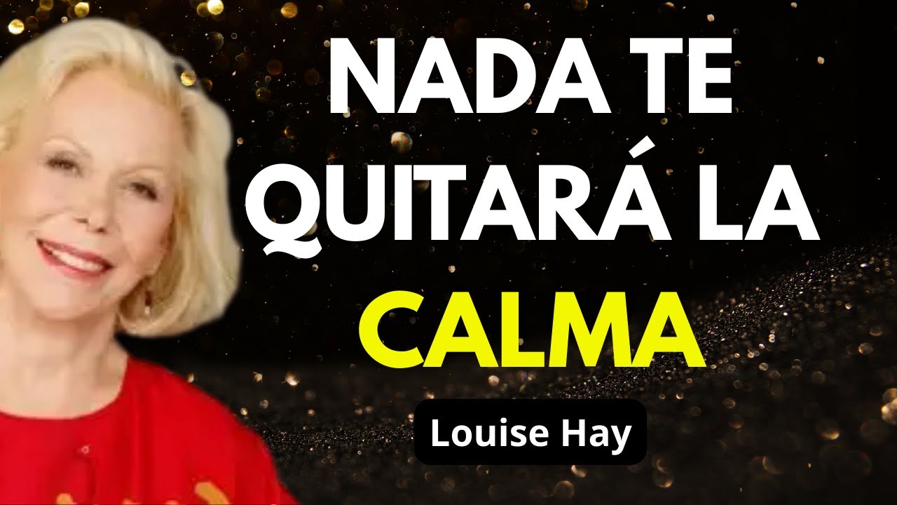 Mantén Tu Mente En Calma | Nadie Te Lastimará - Louise Hay