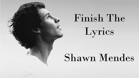 Shawn Mendes Finish The Lyrics