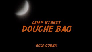 Limp Bizkit - Douche Bag (Lyrics)