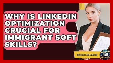 Why Is LinkedIn Optimization Crucial For Immigrant Soft Skills? - Immigrant Job Answers