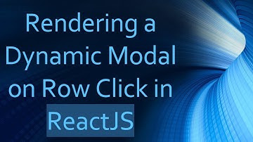 Rendering a Dynamic Modal on Row Click in ReactJS