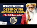 A intense process it dissolves lifetimes of karma in 40 seconds  karma  sadhguru