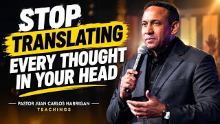 Pastor Juan Carlos Harrigan Teachings | Stop Translating Every Thought in Your Head
