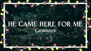 He came here for me – Carpenters（Official Lyric Video）