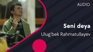 Ulug’bek Rahmatullayev - Seni Deya (Audio)