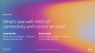 AWS re:Invent 2019: What's new with AWS IoT connectivity and control services? (IOT213)