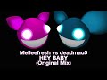 Melleefresh vs deadmau5 / Hey Baby (Original Mix)