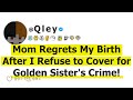 Mom regrets my birth after i refuse to cover for golden sisters crime