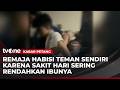 Sakit Hati Ibunya Direndahkan, Remaja Habisi Nyawa Temannya Sendiri! | Kabar Petang