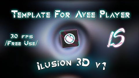 Template For Avee Player // By @LuyxLS  [Illusion 3D] Reupload 2021