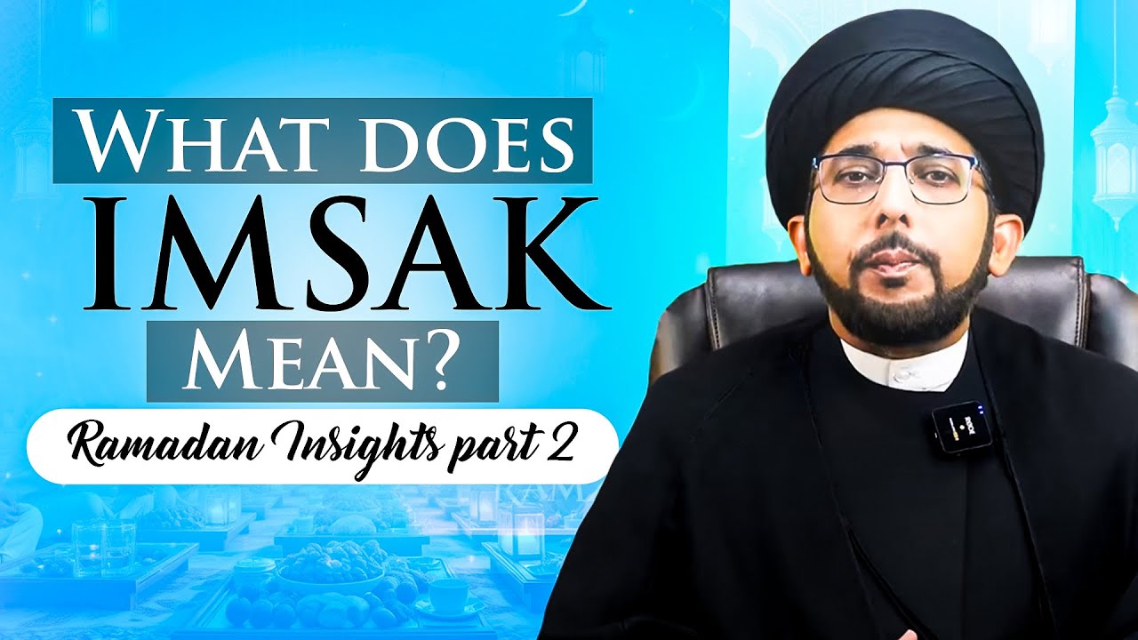 What does "IMSAK" Mean? Ramadan Insights part 2 | Allama Yasir Naqvi ...