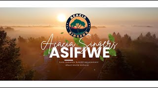 ASIFIWE   ACACIA SINGERS  | OFFICIAL 4K VIDEO |