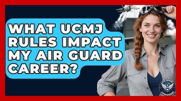 What UCMJ Rules Impact My Air Guard Career? - Air Guard Commanders