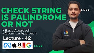 Program to Check String is Palindrome or Not || Basic & Optimize Approach || Lecture - 42c