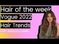 Hair of the Week: Vogue Hair Trends for 2022. What you NEED to KNOW!