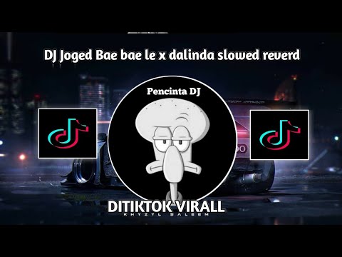 DJ Joged Bae bae le x dalinda slowed reverd