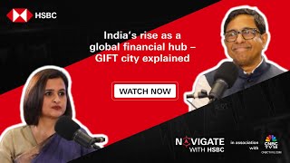 India’s rise as a global financial hub - GIFT City explained | Navigate with HSBC