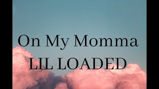 On My Momma - LIL LOADED (Lyrics)