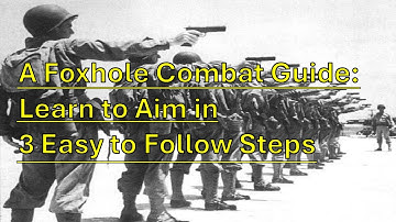 Foxhole Combat Guide: Learn to Aim in 3 Easy Steps