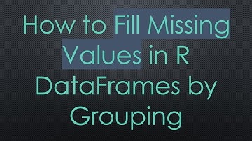 How to Fill Missing Values in R DataFrames by Grouping